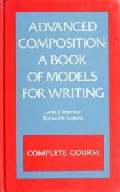 book cover of Advanced Composition: A Book of Models for Writing by John E. Warriner