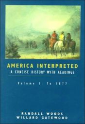 book cover of America Interpreted: A Concise History with Interpretive Readings, Volume I by Randall Bennett Woods