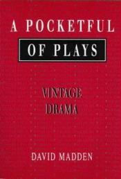 book cover of A Pocketful of Plays: Vintage Drama by David Madden