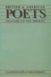 book cover of British & American poets : Chaucer to the present by Walter Jackson Bate