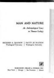 book cover of Man and nature; an anthropological essay in human ecology by Richard A. Watson