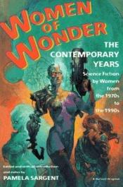 book cover of Women of Wonder, the Contemporary Years: Science Fiction by Women from the 1970s to the 1990s by Pamela Sargent