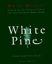 book cover of White Pine: Poems and Prose Poems by Mary Oliver