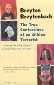 book cover of True (The) Confessions of an Albino Terrorist by Breyten Breytenbach