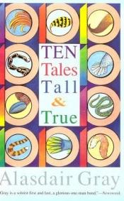 book cover of Ten Tales Tall & True by Alasdair Gray
