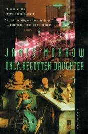 book cover of Only Begotten Daughter by Джеймс Морроу