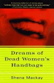 book cover of Dreams of Dead Women's Handbags by Shena Mackay
