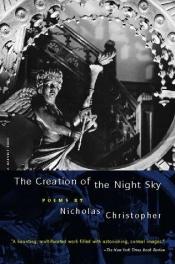 book cover of The creation of the night sky by Nicholas Christopher