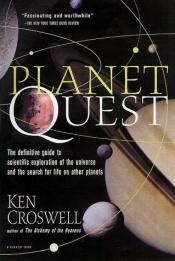 book cover of Planet Quest: The Epic Discovery of Alien Solar Systems by Ken Croswell