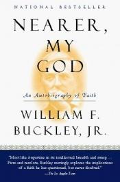 book cover of Nearer, My God: An Autobiography of Faith by William F. Buckley, Jr.