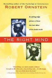 book cover of The Right Mind: Making Sense of the Hemispheres by Robert E. Ornstein