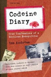 book cover of Codeine Diary: True Confessions of a Reckless Hemophiliac by Tom Andrews