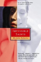 book cover of Impossible saints by Michele Roberts