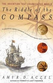 book cover of The Riddle of the Compass : The Invention That Changed the World by Amir D. Azcel