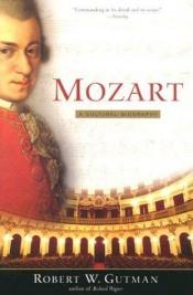 book cover of Mozart: A Cultural Biography by Robert Gutman