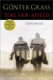 book cover of Too Far Afield by Günter Grass
