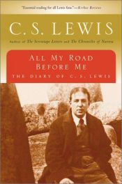 book cover of All My Road Before Me: The Diary Of C. S. Lewis, 1922-1927 by Clive Staples Lewis