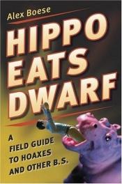 book cover of Hippo Eats Dwarf: A Field Guide to Hoaxes and Other B.S. by Alex Boese