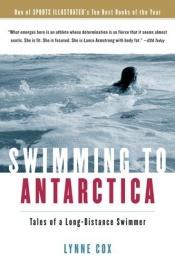 book cover of Swimming to Antarctica: Tales of a Long-Distance Swimmer by Lynne Cox