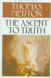 book cover of The Ascent to Truth by Τόμας Μέρτον