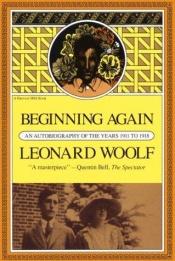 book cover of Beginning Again: An Autobiography Of The Years 1911 To 1918 (Volume 3) by Leonard Woolf