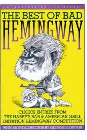 book cover of Best Of Bad Hemingway: Vol 1: choice entries from the harry's bar & american grill imitation hemingway competition by เออร์เนสต์ เฮมมิงเวย์
