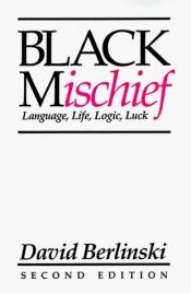 book cover of Black Mischief: The Mechanics of Modern Science by David Berlinski