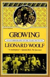 book cover of Growing: an Autobiography of the Years 1904 to 1911 (Harvest Book; Hb 320) by Leonard Woolf