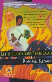 book cover of Let the Dead Bury Their Dead by Randall Kenan