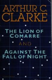 book cover of The Lion of Comarre and Against the Fall of Night by Arthurus Clarke