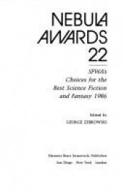 book cover of Nebula Awards 22: Sfwa's Choices for the Best Science Fiction and Fantasy 1986 (Nebula Awards Showcase) by George Zebrowski