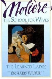 book cover of The school for wives ; and, The learned ladies by مولیر