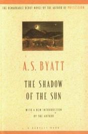 book cover of Shadow of a sun by A. S. Byatt