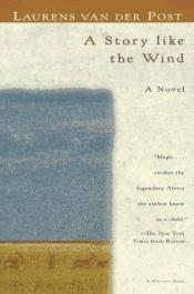 book cover of A Story Like the Wind by Laurens van der Post