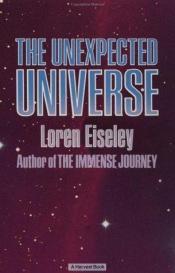 book cover of The unexpected universe by Loren Eiseley