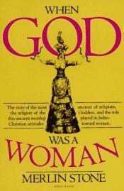 book cover of When God Was a Woman by Merlin Stone