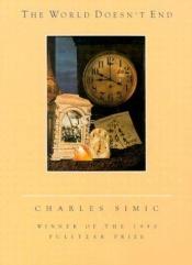 book cover of The World Doesn't End by Charles Simić