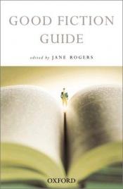 book cover of The Good Fiction Guide by Jane Rogers