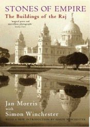 book cover of Stones of Empire: The Buildings of the Raj by Jan Morris