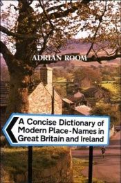 book cover of A Concise Dictionary of Modern Place-names in Great Britain and Ireland by Adrian Room