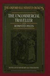 book cover of The Uncommercial Traveller: and Reprinted Pieces (Oxford Illustrated Dickens) by 查尔斯·狄更斯