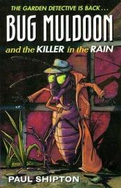 book cover of Bug Muldoon and the Killer in the Rain by Paul Shipton