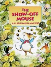 book cover of The Show-off Mouse by A.H. Benjamin