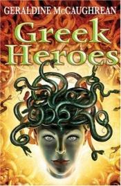 book cover of Greek heroes by Geraldine McGaughrean