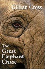 book cover of The Great Elephant Chase by Gillian Cross