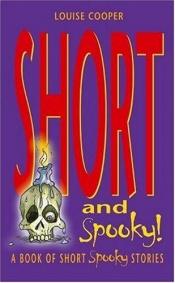 book cover of Short and Spooky: A Book of Very Short Spooky Stories by Louise Cooper