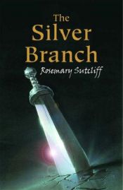 book cover of The Silver Branch by Ρόζμαρι Σάτκλιφ