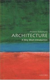 book cover of Architecture: A Very Short Introduction (Very Short Introductions) by Andrew Ballantyne