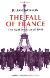 book cover of The Fall of France: The Nazi Invasion of 1940 by Julian T. Jackson