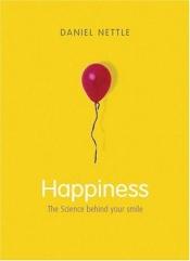 book cover of Happiness: The Science Behind Your Smile by Daniel Nettle